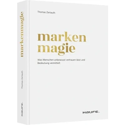Abbildung von Markenmagie: Was Menschen unbewusst vertrauen lässt und Bedeutung vermittelt (Haufe Fachbuch)