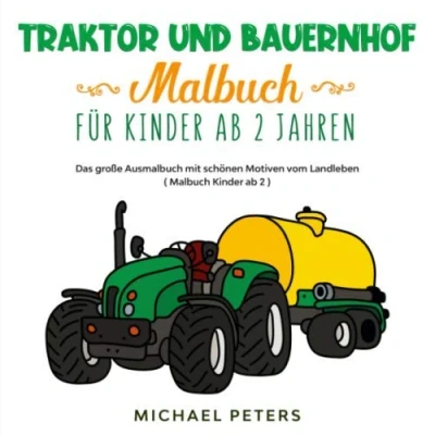 Abbildung von Traktor und Bauernhof Malbuch für Kinder ab 2 Jahren: Das große Ausmalbuch mit schönen Motiven vom Landleben ( )