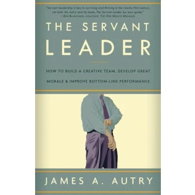 Abbildung von The Servant Leader: How to Build a Creative Team, Develop Great Morale, and Improve Bottom Line Performance