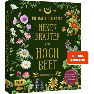 Abbildung von Die Magie der Natur: Hexenkräuter im Hochbeet: Alles für deine Naturapotheke: Altes Pflanzenwissen, Rezepte, Heilkräuter Anwendungen mit 9 magischen ... Heil und Zauberpflanzen Porträts