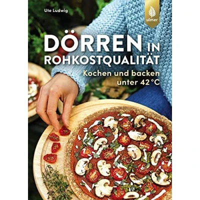 Abbildung von Dörren in Rohkostqualität: Kochen und backen unter 42 C