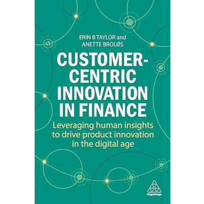 Abbildung von Customer Centric Innovation in Finance: Leveraging Human Insights to Drive Product the Digital Age