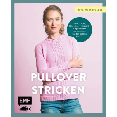 Abbildung von Mini Masterclass Pullover Stricken: Kuschelige Modelle stricken Klassisch oder Top Down Größe XSXXL Zopf , Lace Fair Isle Popcorn und Ajourmuster Mit vielen Zählmustern