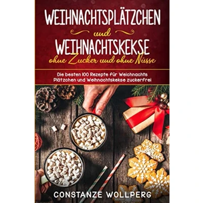 Abbildung von Weihnachtsplätzchen und Weihnachtskekse ohne Zucker Nüsse Die besten 100 Rezepte für Weihnachts Plätzchen zuckerfrei