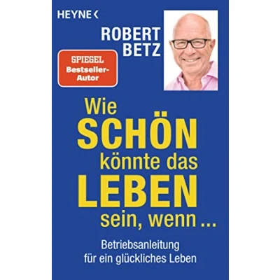 Abbildung von Wie schön könnte das Leben sein, wenn ...: Betriebsanleitung für ein glückliches