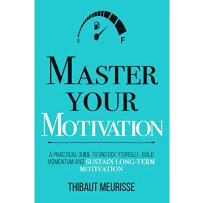 Abbildung von Master Your Motivation: A Practical Guide to Unstick Yourself, Build Momentum and Sustain Long Term Motivation (Mastery Series, Band 2)