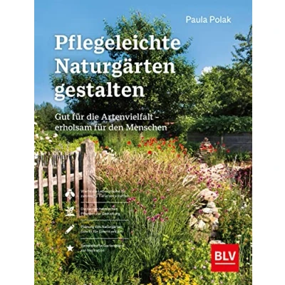 Abbildung von Pflegeleichte Naturgärten gestalten: Gut für die Artenvielfalt erholsam den Menschen (BLV Gestaltung &amp; Planung Garten)