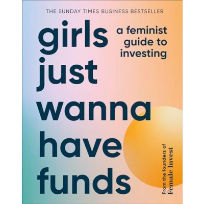 Abbildung von Girls Just Wanna Have Funds: A Feminist Guide to Investing: THE SUNDAY TIMES BESTSELLER