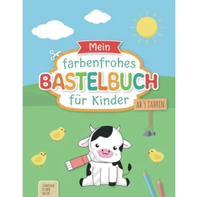 Abbildung von Mein farbenfrohes Bastelbuch für Kinder ab 3 Jahren: Liebevoll gestaltetes Ausschneidebuch inkl. Scherenführerschein Basteln Jahre Schneiden, Kleben, Malen