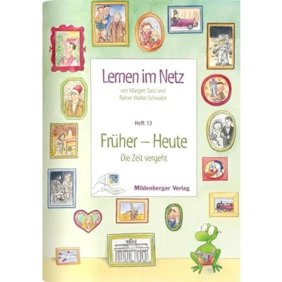 Abbildung von Lernen im Netz: Heft 13: Früher Heute (Die Zeit vergeht): Fächerübergreifende Arbeitsreihe mit dem Schwerpunkt Sachunterricht / vergeht)