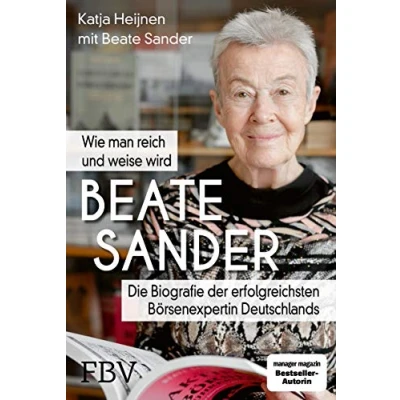 Abbildung von Beate Sander Wie man reich und weise wird: Die Biografie der erfolgreichsten Börsenexpertin Deutschlands