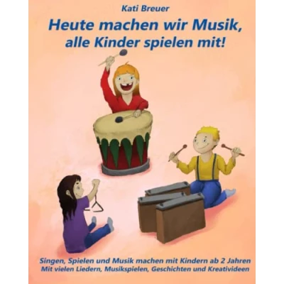 Abbildung von Heute machen wir Musik, alle Kinder Spielen mit!: Singen, und Musik Mit Kindern ab 2 Jahren. vielen Liedern, Musikspielen, Geschichten Kreativideen
