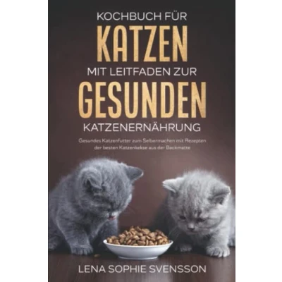 Abbildung von Kochbuch für Katzen mit Leitfaden zur gesunden Katzenernährung: Gesundes Katzenfutter zum Selbermachen Rezepten der besten Katzenkekse aus Backmatte