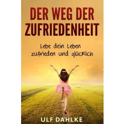 Abbildung von der Weg Zufriedenheit: Lebe dein Leben zufrieden und glücklich