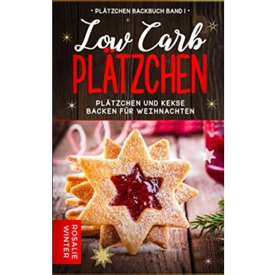 Abbildung von Low Carb Plätzchen: Plätzchen und Kekse backen für Weihnachten (Plätzchen Backbuch, Band 1)