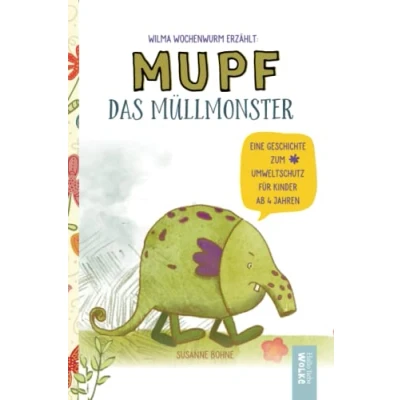 Abbildung von Wilma Wochenwurm erzählt: Mupf das Müllmonster: Eine Geschichte zum Umweltschutz. Für Kinder in Kita &amp; Grundschule ab 4 Jahren
