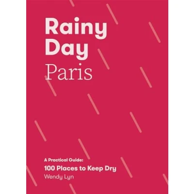 Abbildung von Rainy Day Paris: A Practical Guide: 100 Places to Keep Dry