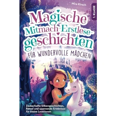 Abbildung von Magische Mitmach Erstlesegeschichten für wundervolle Mädchen: Zauberhafte Silbengeschichten, Rätsel und spannende Erlebnisse kleine Leserinnen 1. Klasse