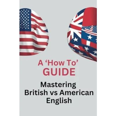 Abbildung von Mastering British vs American English: A &#039;How To&#039; Guide