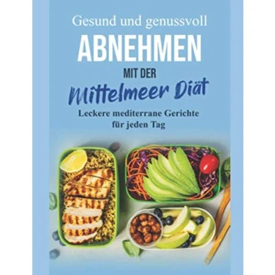 Abbildung von Gesund und genussvoll ABNEHMEN mit der Mittelmeer Diät: Leckere Gerichte für jeden Tag