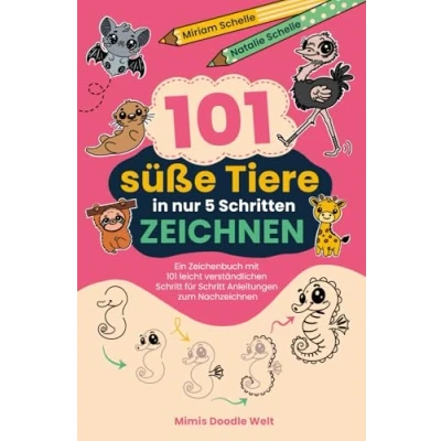 Abbildung von 101 süße Tiere in nur 5 Schritten zeichnen: Ein Zeichenbuch mit leicht verständlichen Schritt für Anleitungen zum Nachzeichnen