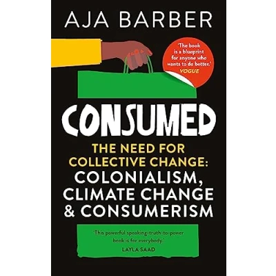 Abbildung von Consumed: On Colonialism, Climate Change, Consumerism &amp; the Need for Collective Change