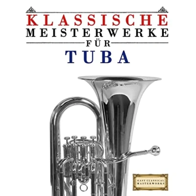 Abbildung von Klassische Meisterwerke für Tuba: Leichte Stücke von Bach, Beethoven, Brahms, Handel, Haydn, Mozart, Schubert, Tchaikovsky, Vivaldi und Wagner
