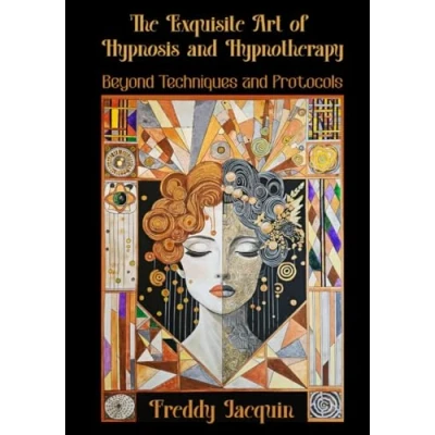Abbildung von The Exquisite Art of Hypnosis and Hypnotherapy: Beyond Techniques Protocols