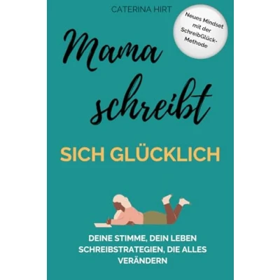 Abbildung von Mama schreibt sich glücklich: Deine Stimme, dein Leben. Schreibstrategien, die alles verändern.