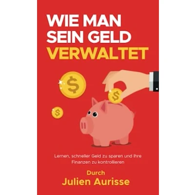Abbildung von Wie man sein Geld verwaltet: Lernen, schneller zu sparen und Ihre Finanzen kontrollieren