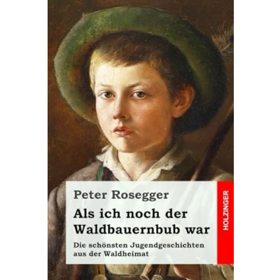 Abbildung von Als ich noch der Waldbauernbub war: Die schönsten Jugendgeschichten aus Waldheimat