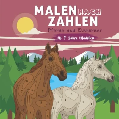 Abbildung von Malen nach Zahlen ab 7 Jahre Mädchen: Pferde und Einhörner. Tolles Malbuch für Mädchen Jahren. Ideal als Geschenk (Malen Mädchen)