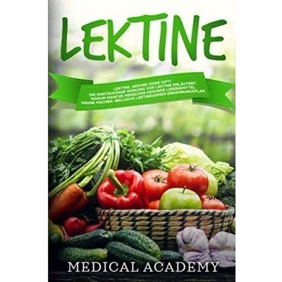 Abbildung von Lektine: Lektine. Gesund oder Gift? Die kontroverse Wirkung von Lektine erläutert. Warum manche Menschen gesunde Lebensmittel krank machen. Inklusive eines lektinearmen Ernährungsplans.