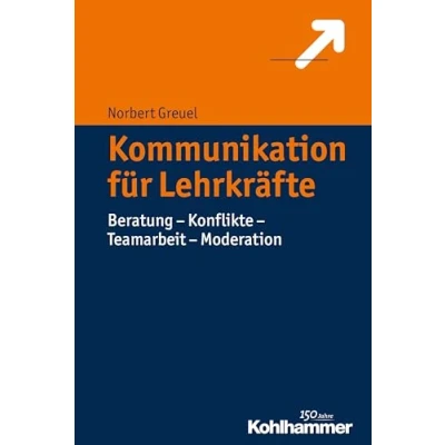 Abbildung von Kommunikation für Lehrkräfte: Beratung Konflikte Teamarbeit Moderation