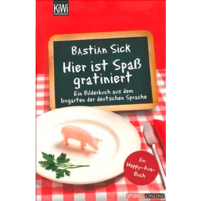 Abbildung von Hier ist Spaß gratiniert: Ein Bilderbuch aus dem Irrgarten der deutschen Sprache