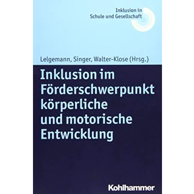 Abbildung von Inklusion im Förderschwerpunkt körperliche und motorische Entwicklung (Inklusion in Schule Gesellschaft, 8, Band 8)
