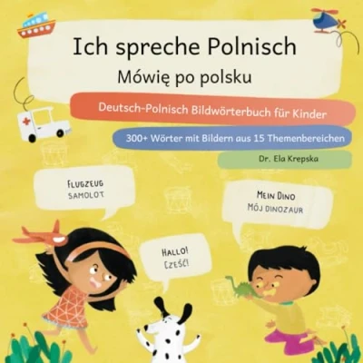 Abbildung von Ich spreche Polnisch, Mówię po polsku: Deutsch Polnisch Bildwörterbuch für Kinder, Niemiecko polski słownik obrazkowy dla dzieci (Visuelles Sprachenlernen Kinder (DE))