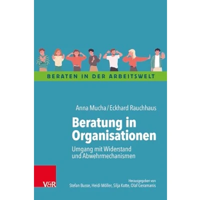 Abbildung von Beratung in Organisationen: Umgang mit Widerstand und Abwehrmechanismen (Beraten der Arbeitswelt)