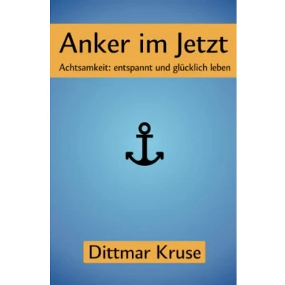 Abbildung von Anker im Jetzt: Achtsamkeit: entspannt und glücklich leben
