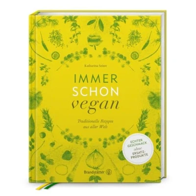 Abbildung von Immer schon vegan: Traditionelle Rezepte aus aller Welt von Katharina Seiser Natürliche Genüsse ohne tierische Produkte Geschmackvolle Köstlichkeiten über 20 Ländern