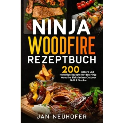 Abbildung von Ninja Woodfire Rezeptbuch: 200 leckere und vielfältige Rezepte für den Elektrischen Outdoor Grill &amp; Smoker.