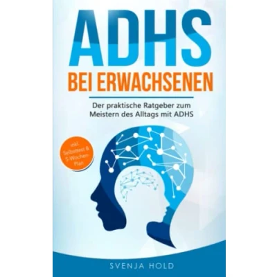 Abbildung von ADHS bei Erwachsenen: der praktische Ratgeber zum Meistern des Alltags mit — inkl. Selbsttest &amp; 5 Wochen Selbsthilfe Programm für mehr Erfolg im Beruf in Partnerschaft