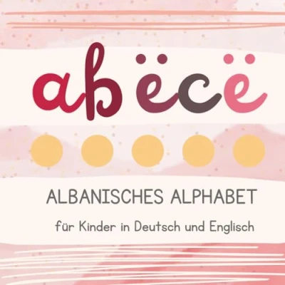 Abbildung von Albanisches Alphabet für Kinder in Deutsch und Englisch, Albanisch Lernen Anfänger: Meine ersten albanischen Wörter, Libra shqip per femije, Albanian book for children