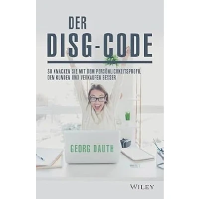 Abbildung von Der DISG Code: So knackst Du mit dem Persönlichkeitsprofil den Kunden und verkaufst besser