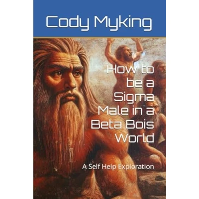 Abbildung von How to be A Sigma Male in Beta Bois World: self Help Exploration