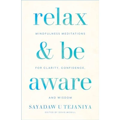 Abbildung von Relax and Be Aware: Mindfulness Meditations for Clarity, Confidence, Wisdom