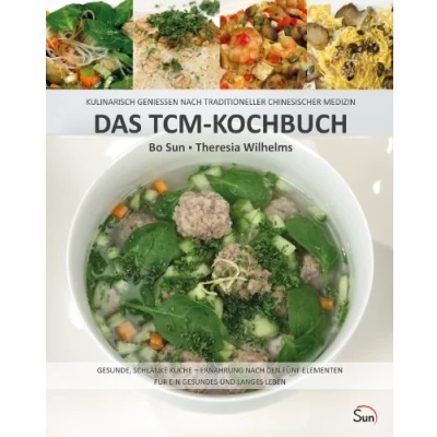 Abbildung von Das TCM Kochbuch: Kulinarisch genießen nach Traditioneller Chinesischer Medizin. Gesunde, schlanke Küche Ernährung den fünf Elementen (Sun Verlag)