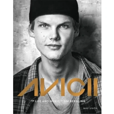 Abbildung von Avicii: THE life and music of Tim Bergling: BRAND NEW BOOK ON PHENOMENAL DANCE DJ