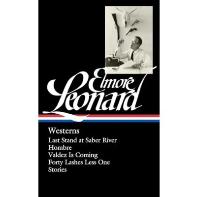 Abbildung von Elmore Leonard: Westerns (LOA #308): Last Stand at Saber River / Hombre Valdez is Coming Forty Lashes Less One stories (Library of America Leonard Edition, Band 4)