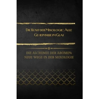 Abbildung von Die Kunst der Mixologie: Alle Geheimnisse im Glas: Alchemie Aromen: Neue Wege in Mixologie